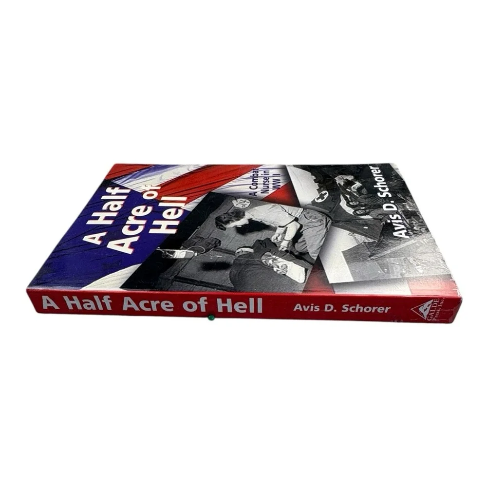A Half Acre of Hell Avis D. Schorer WWII Combat Nurse Memoir‎ 2000